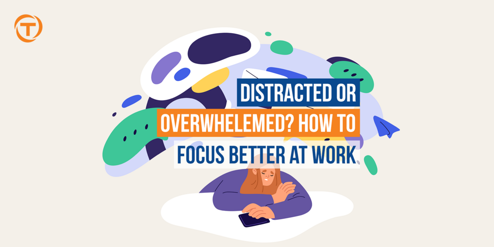 3 Blog [03 Mar] Distracted  Overwhelmed  How To Focus At Work